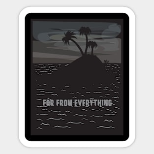 Far from everything Sticker